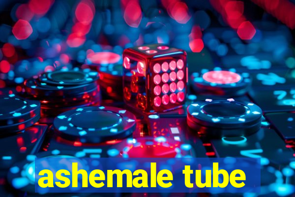 ashemale tube